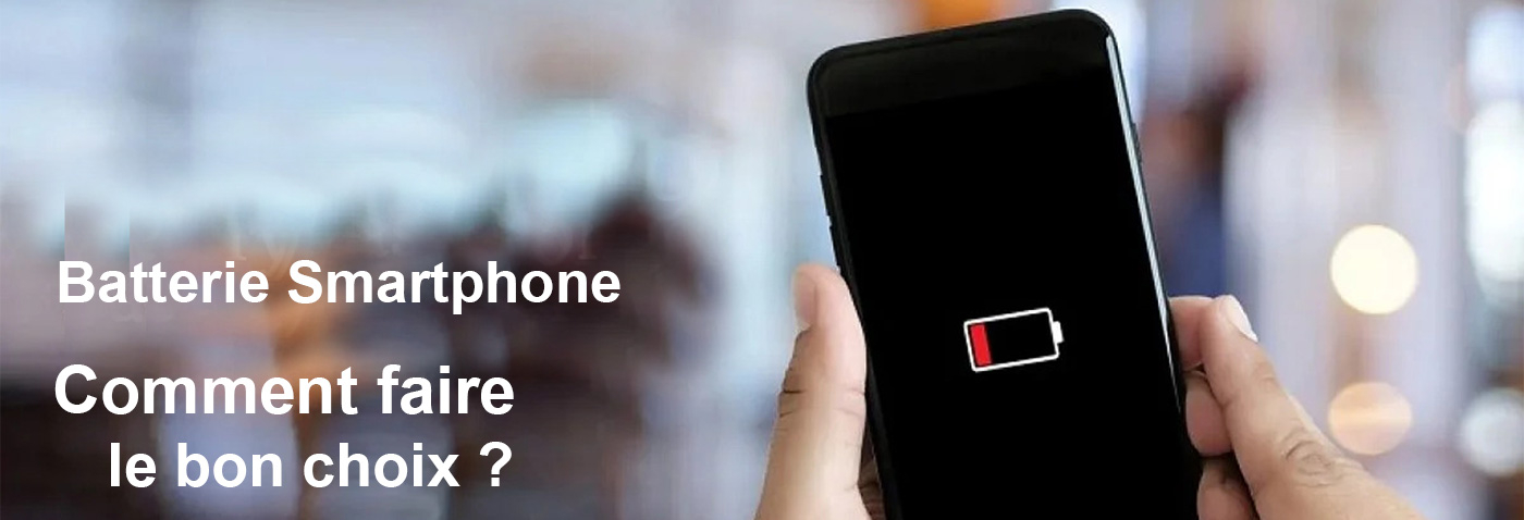 Comment choisir une batterie Smartphone ? Guide complet